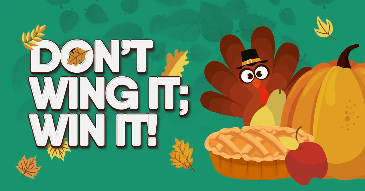 Cartoon turkey with the wording: Don't wing it; win it