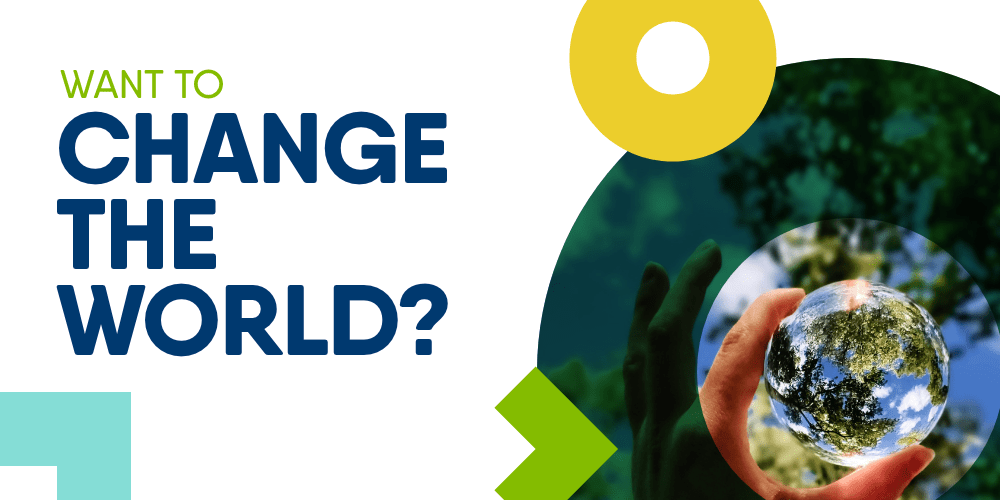 Want to change world?